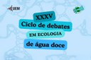 Inscrições abertas para 35º Ciclo de Debates em Ecologia de Água Doce